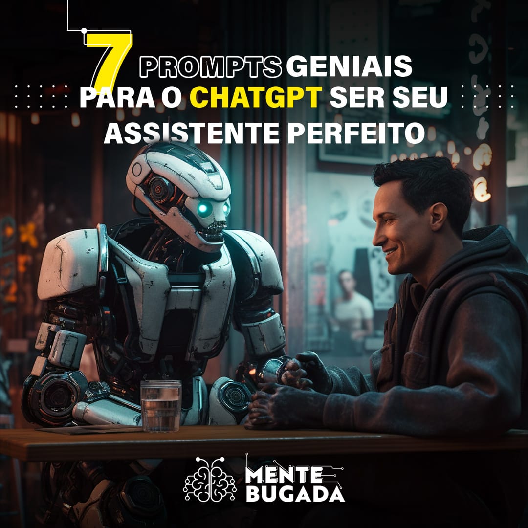 7 Prompts Geniais para o ChatGPT ser seu Assistente Perfeito