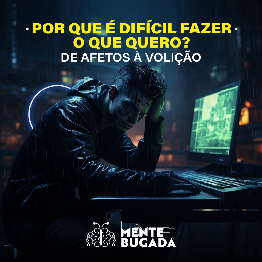 Por Que É Difícil Fazer o que Quero? De Afetos à Volição
