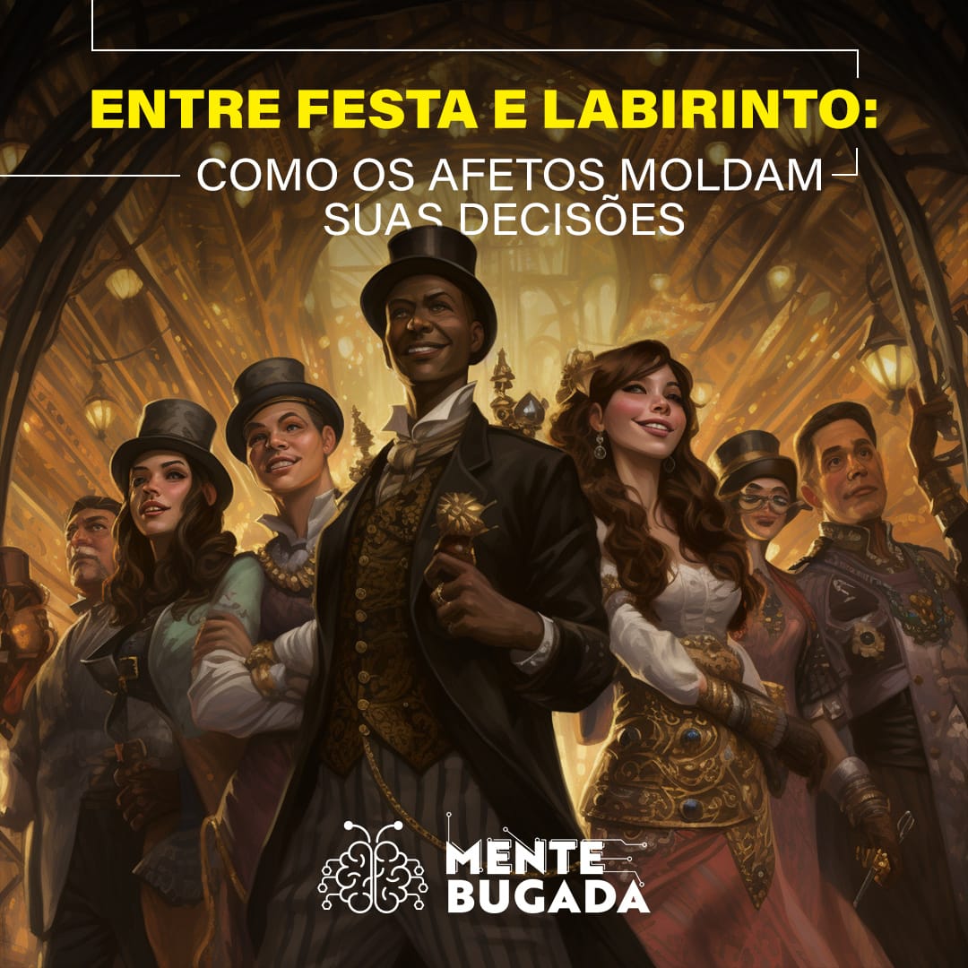Entre Festa e Labirinto: Como os Afetos Moldam Suas Decisões