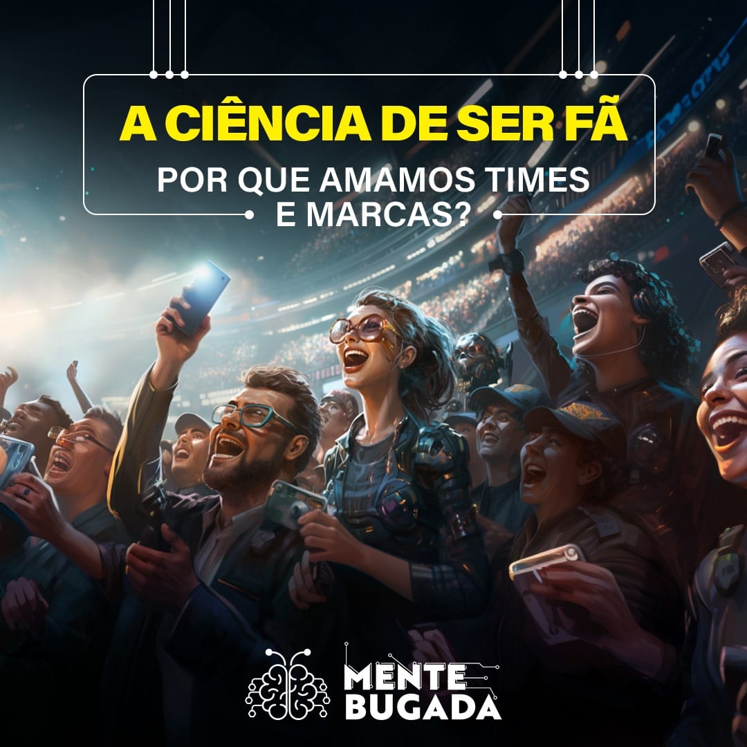 A Ciência de Ser Fã: Por Que Amamos Times e Marcas?