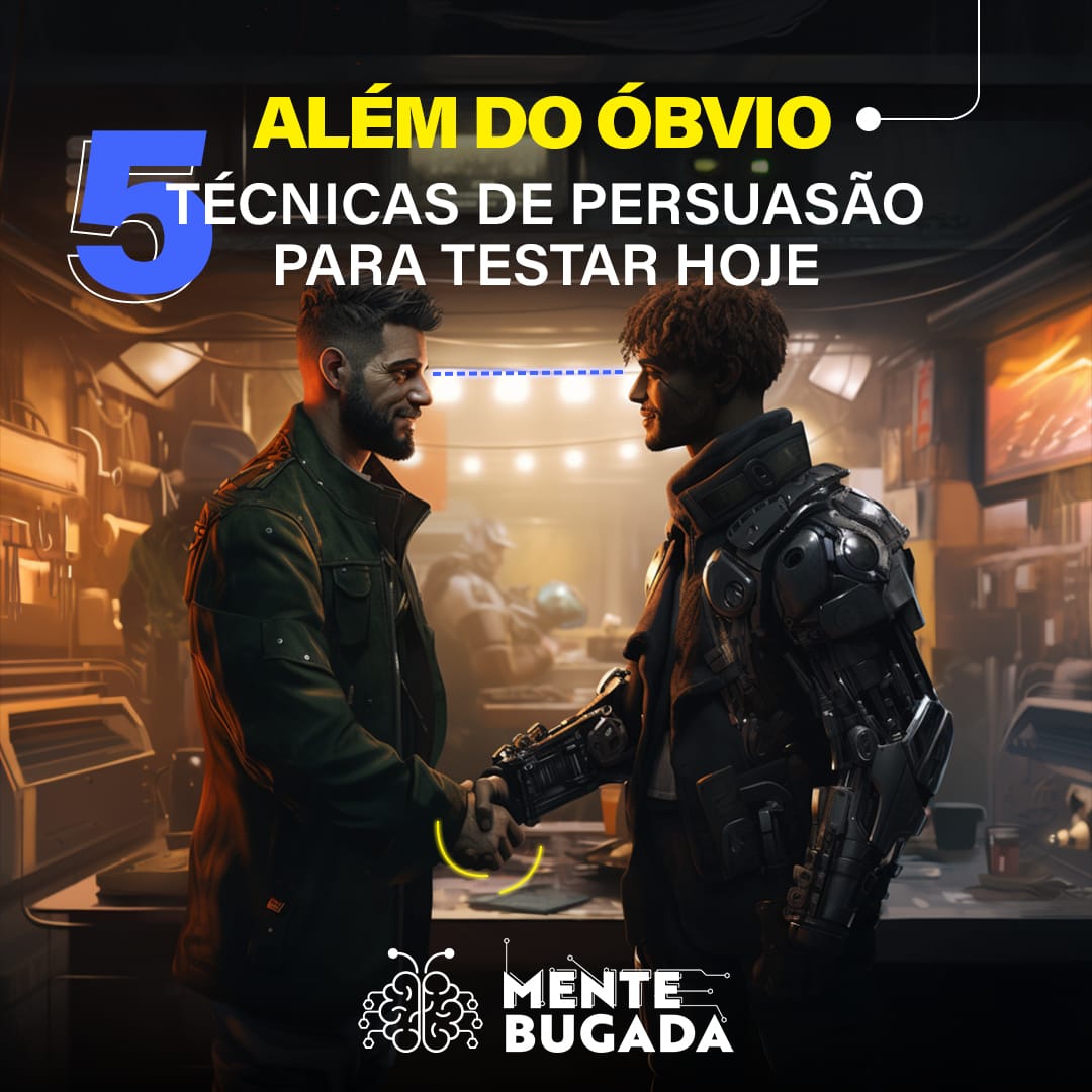 Além do Óbvio: 5 Técnicas de Persuasão Para Testar Hoje