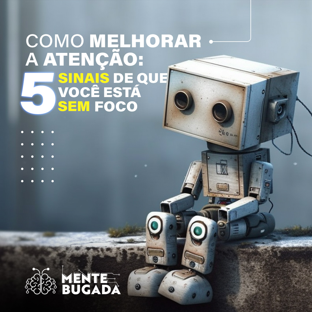 Como Melhorar a Atenção: 5 Sinais de Que Você Está Sem Foco