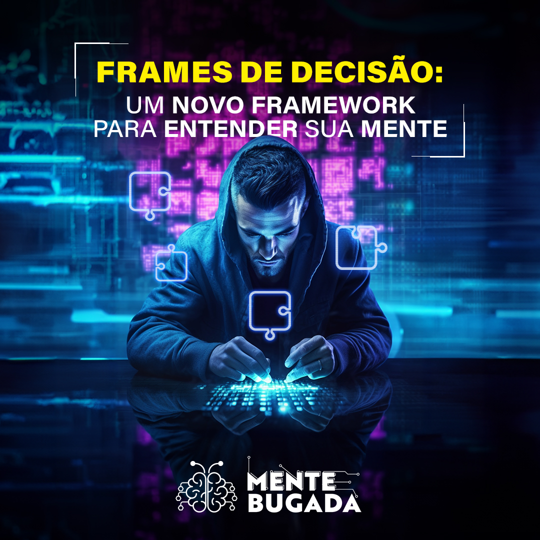 Frames de Decisão: Um Novo Framework para Entender Sua Mente