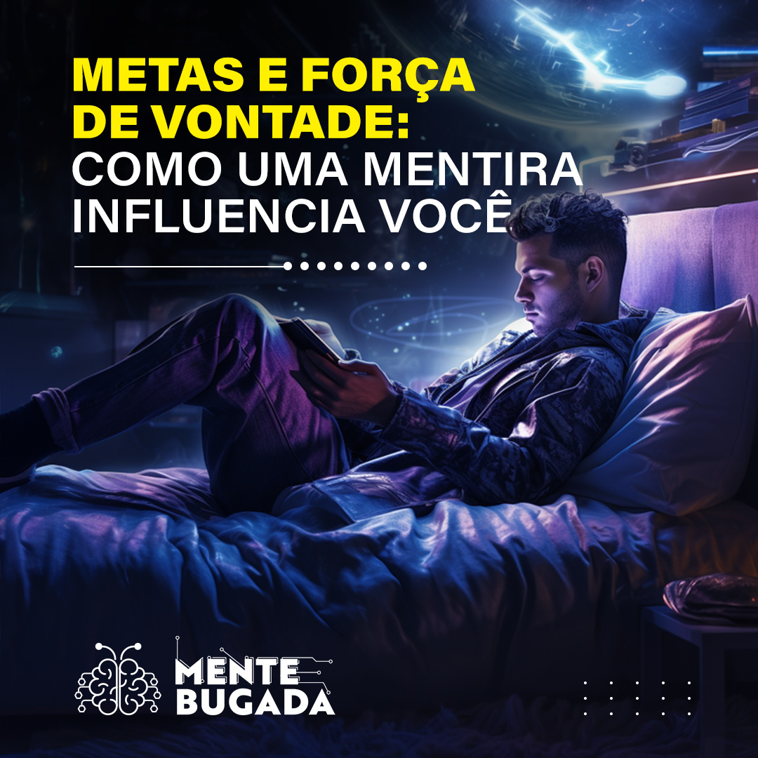 Metas e Força de Vontade: Como Uma Mentira Influencia Você