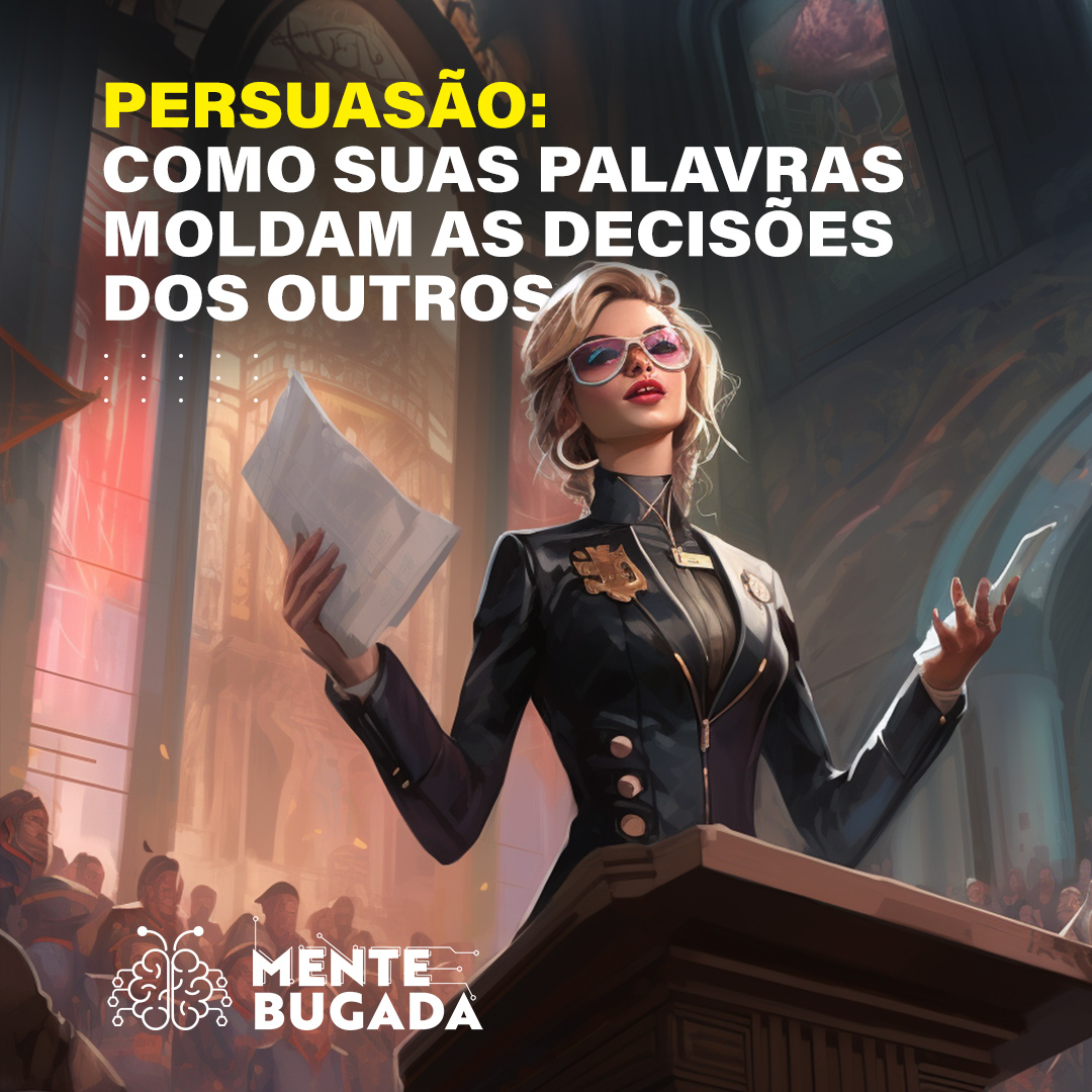 Persuasão: Como Suas Palavras Moldam as Decisões dos Outros