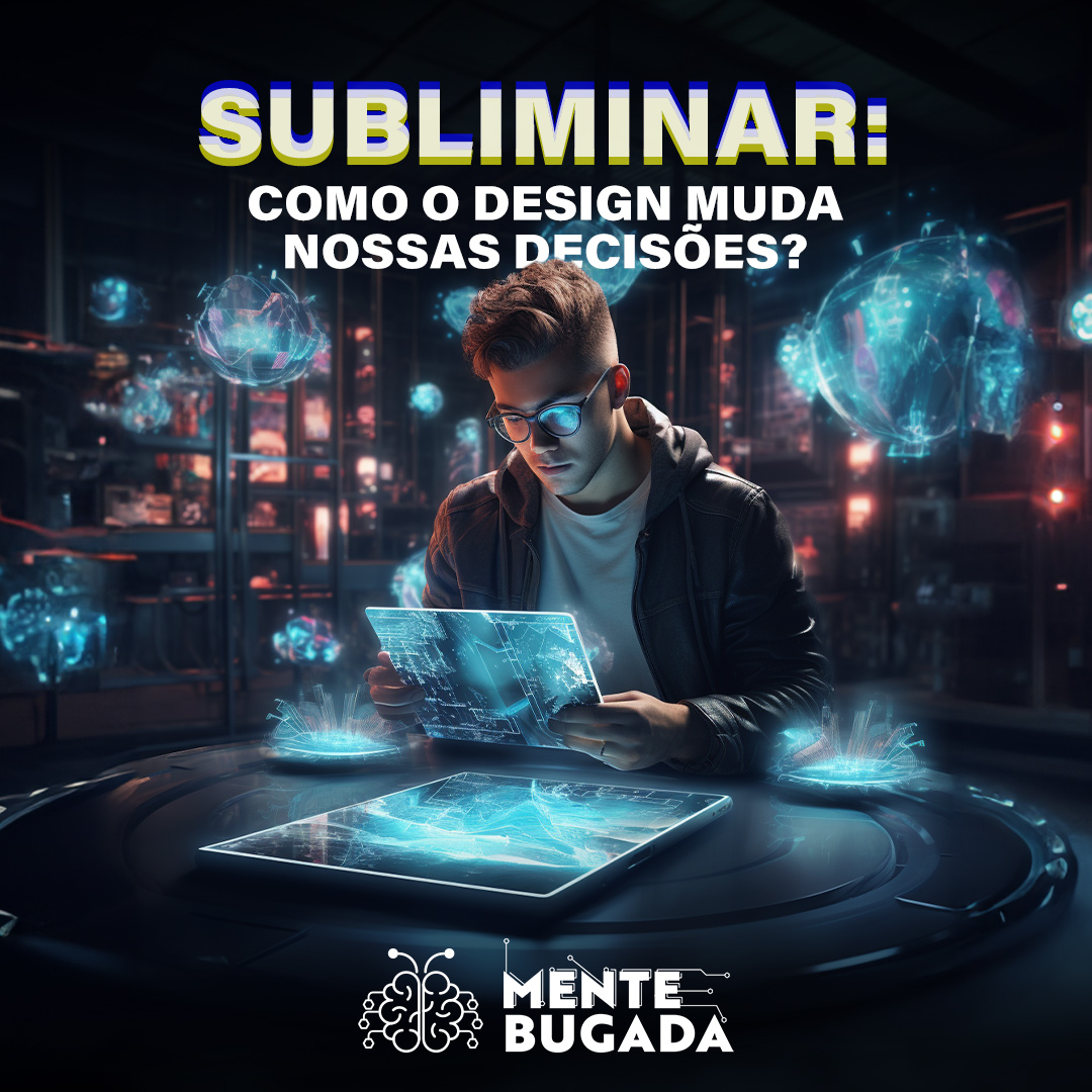 Subliminar: Como o Design Muda Nossas Decisões?